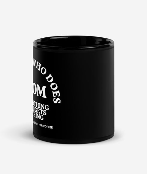 Mom The One That Does Everything & Forgets Nothing Except Where She Put Her Coffee - Black Glossy Mug